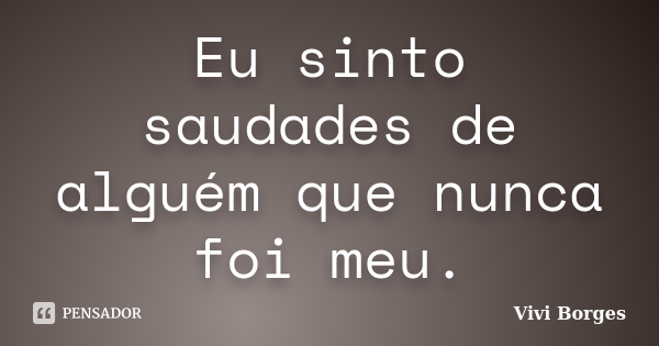 TENHO SAUDADES POR TUDO. SAUDADE SODADE WHAT A BEAUTIFUL WORD
