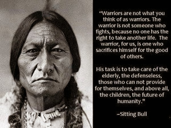 WHO ARE THE TRUE WARRIORS IN THESE DIVIDED TIMES ? SITTING BULL HAD THE ANSWER